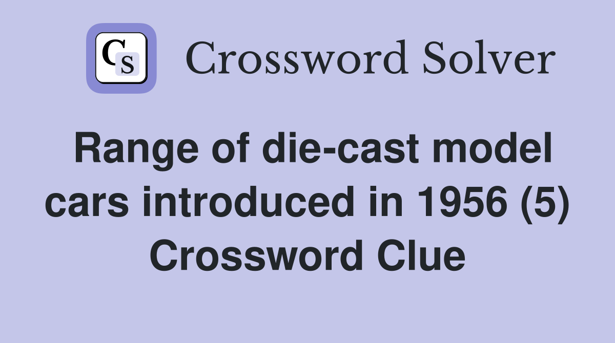 Range of diecast model cars introduced in 1956 (5) Crossword Clue